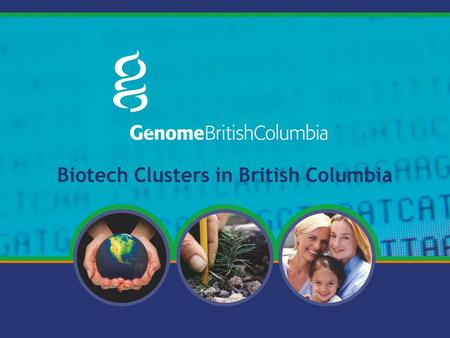 Biotech Clusters in British Columbia. To be the catalyst for a life sciences cluster of genomics-related research institutions and companies working together.