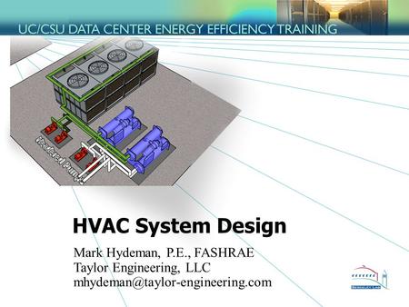 1Taylor Engineering, LLC HVAC System Design Mark Hydeman, P.E., FASHRAE Taylor Engineering, LLC