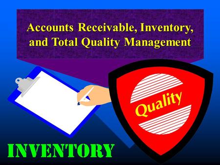 Accounts Receivable, Inventory, and Total Quality Management.