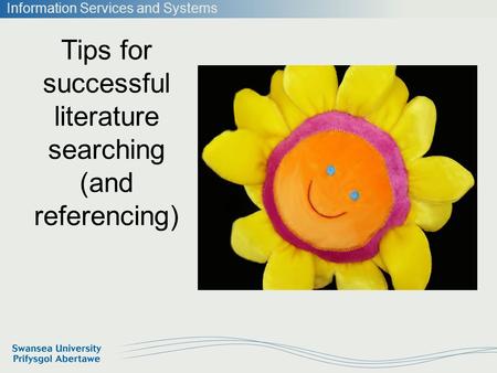Information Services and Systems Tips for successful literature searching (and referencing)
