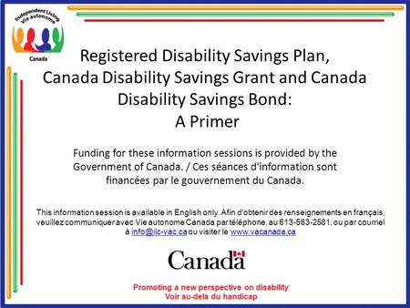 Registered Disability Savings Plan, Canada Disability Savings Grant and Canada Disability Savings Bond: A Primer Funding for these information sessions.