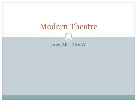 1900 AD - TODAY Modern Theatre. Drama also began in colleges and universities. There had been no courses in Drama till 1903 -- although there had been.