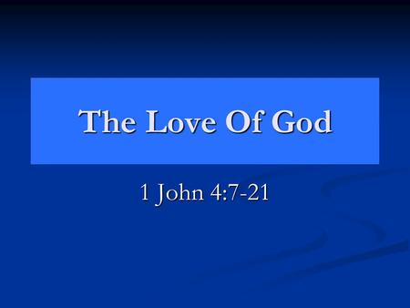 The Love Of God 1 John 4:7-21. The Declarations God’s Love John 3:16 Declares the DEGREE of God’s love. John 3:16 Declares the DEGREE of God’s love. He.