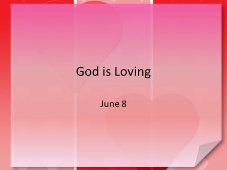 God is Loving June 8.