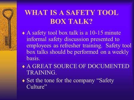 WHAT IS A SAFETY TOOL BOX TALK?  A safety tool box talk is a 10-15 minute informal safety discussion presented to employees as refresher training. Safety.