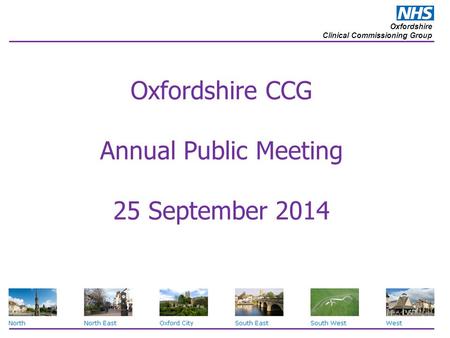 Oxfordshire Clinical Commissioning Group Oxfordshire CCG Annual Public Meeting 25 September 2014.
