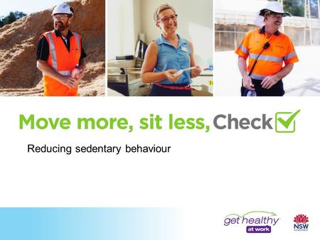 Reducing sedentary behaviour. It includes activities that require low energy expenditure and little physical effort, such as: Sitting Lying down/reclining.