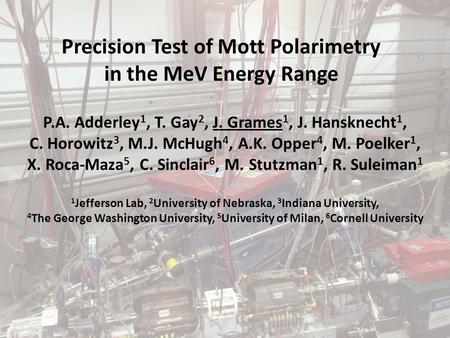 Precision Test of Mott Polarimetry in the MeV Energy Range P.A. Adderley 1, T. Gay 2, J. Grames 1, J. Hansknecht 1, C. Horowitz 3, M.J. McHugh 4, A.K.