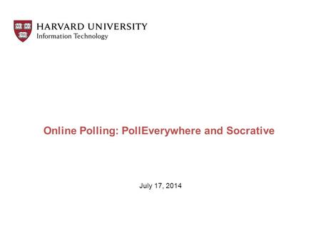 Online Polling: PollEverywhere and Socrative July 17, 2014.