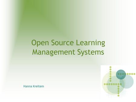 Open Source Learning Management Systems Hanna Kreitem.