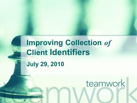 Improving Collection of Client Identifiers July 29, 2010.