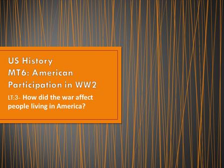 LT:3- How did the war affect people living in America?