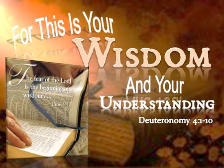 Deuteronomy 4:1-10 (NKJV) 1 Now, O Israel, listen to the statutes and the judgments which I teach you to observe, that you may live, and go in and possess.