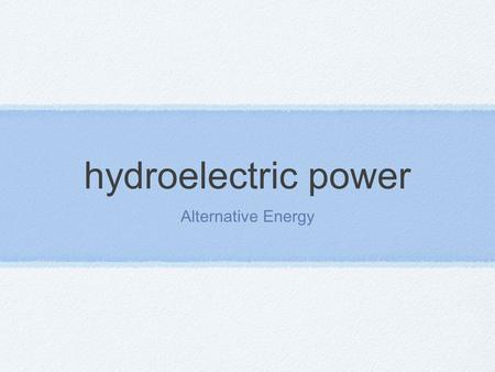 Hydroelectric power Alternative Energy. Hydroelectric power Hydroelectric power is generated by capturing energy from moving water. The gravitational.