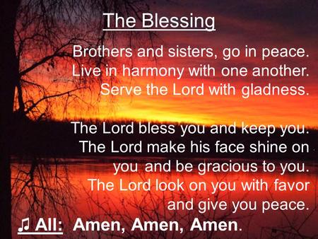 The Blessing ♫ All: Amen, Amen, Amen.