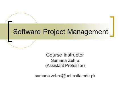Software Project Management Course Instructor Samana Zehra (Assistant Professor)