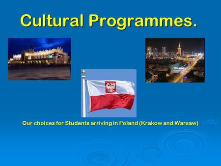 Cultural Programmes. Our choices for Students arriving in Poland (Krakow and Warsaw)