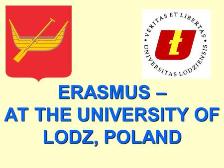 ERASMUS – AT THE UNIVERSITY OF LODZ, POLAND. The ERASMUS experience is considered both a time for learning as well as a chance to socialize. Lodz (meaning.