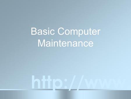 Basic Computer Maintenance  Basic Computer Maintenance  Clean and Cool Deleting Temporary Files Scandisk Backup Your Data How to.