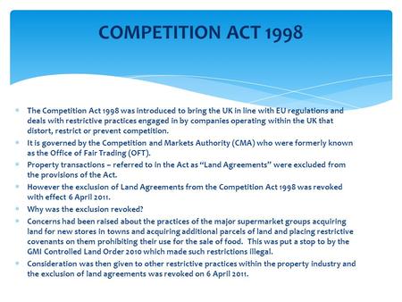  The Competition Act 1998 was introduced to bring the UK in line with EU regulations and deals with restrictive practices engaged in by companies operating.
