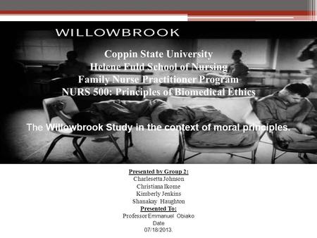 Coppin State University Helene Fuld School of Nursing Family Nurse Practitioner Program NURS 500: Principles of Biomedical Ethics The Willowbrook Study.