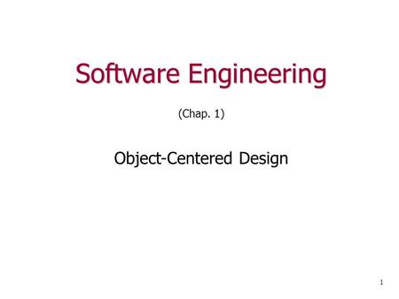 Software Engineering 1 (Chap. 1) Object-Centered Design.