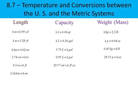 8.7 – Temperature and Conversions between the U. S. and the Metric Systems Length Capacity Weight (Mass)