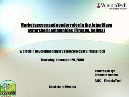 Market access and gender roles in the Jatun Mayu watershed communities (Tiraque, Bolivia) Nadezda Amaya Graduate student AAEC – Virginia Tech Women in.