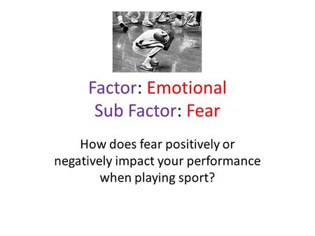 Factor: Emotional Sub Factor: Fear