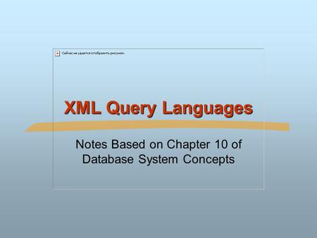 XML Query Languages Notes Based on Chapter 10 of Database System Concepts.