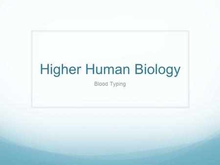 Higher Human Biology Blood Typing. ABO Blood Types Four main groups in humans; A B AB O.