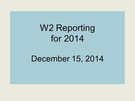 W2 Reporting for 2014 December 15, 2014. Agenda Essential Dates SCOE or District Calendars Issues for Adjustment Prior to December Regular Payroll Post.