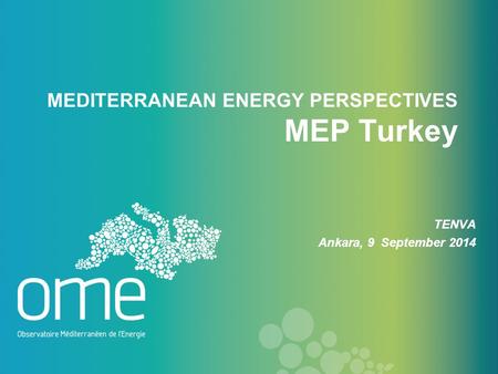 TENVA Ankara, 9 September 2014 MEDITERRANEAN ENERGY PERSPECTIVES MEP Turkey.