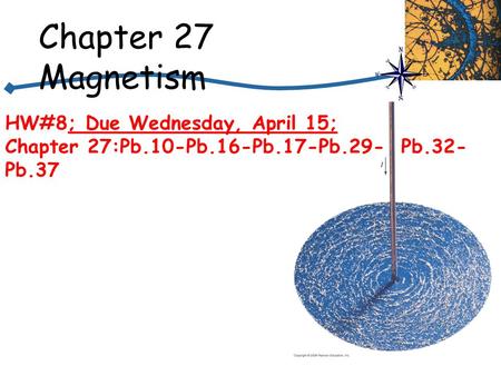 Chapter 27 Magnetism HW#8; Due Wednesday, April 15;