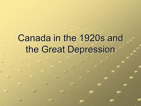Canada in the 1920s and the Great Depression. IB Objectives Mackenzie King RB Bennett.