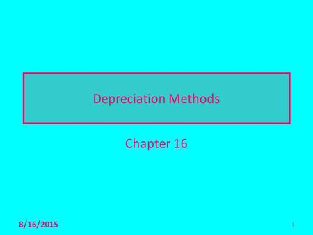 Depreciation Methods Chapter 16 4/20/2017 1.