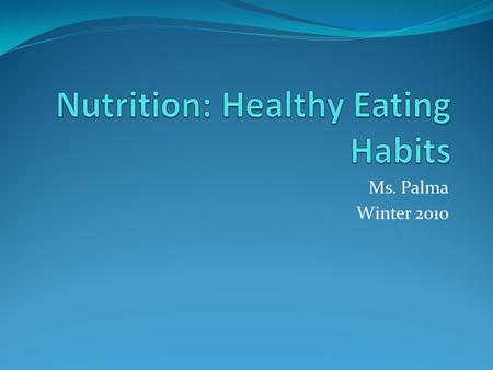 Ms. Palma Winter 2010. What is Nutrition? What do you know about Nutrition? You are going to be divided up into groups. In your groups you will have 5.