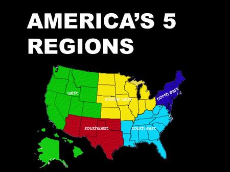 AMERICA’S 5 REGIONS. The United States is a massive country Areas of the United States have common links: culture, language, religion, and environment.