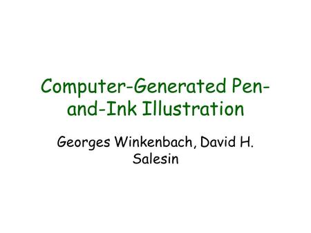 Computer-Generated Pen- and-Ink Illustration Georges Winkenbach, David H. Salesin.
