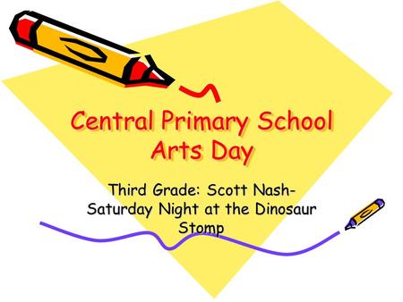 Central Primary School Arts Day Third Grade: Scott Nash- Saturday Night at the Dinosaur Stomp.