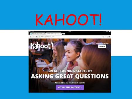 KAHOOT!. Kahoot is a game based learning platform for schools. It is free and carries no adverts. Registration is very simple via the page https://getkahoot.com/