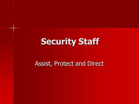 Security Staff Assist, Protect and Direct Responsibilities Enforce event and building rules Enforce event and building rules Manage the crowd Manage.