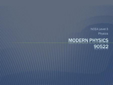 NCEA Level 3 Physics  The Photoelectric effect - Experiment - Quantum theory & work function - Wave particle duality  Atomic spectra - Hydrogen line.
