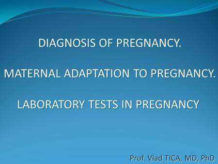 DIAGNOSIS OF PREGNANCY. MATERNAL ADAPTATION TO PREGNANCY.