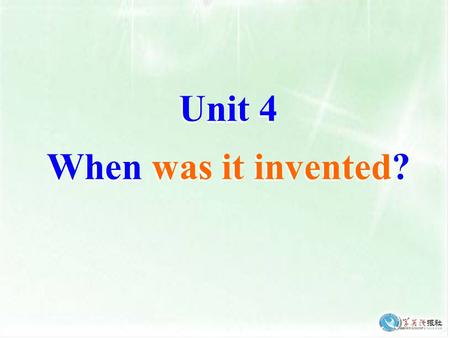 Unit 4 When was it invented?. Period 2 Section A.