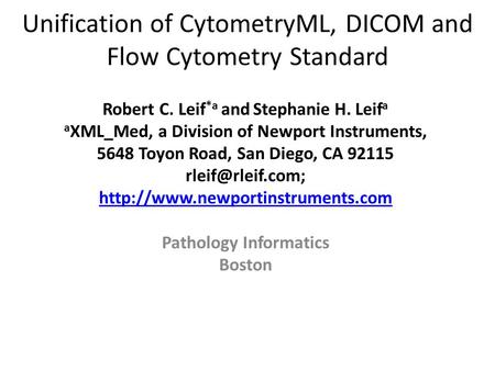 Unification of CytometryML, DICOM and Flow Cytometry Standard Robert C. Leif *a and Stephanie H. Leif a a XML_Med, a Division of Newport Instruments, 5648.