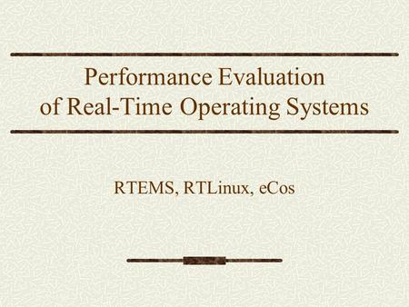 Performance Evaluation of Real-Time Operating Systems