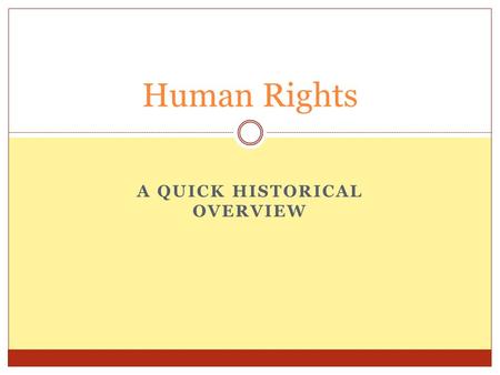 Human Rights A QUICK HISTORICAL OVERVIEW. Assumptions Reality The land was “discovered”, empty and available for colonization Aboriginal peoples lived.
