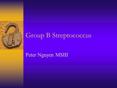 Group B Streptococcus Peter Nguyen MSIII. Etiology  Facultative encapsulated gram-positive diplococcus  Produces a narrow zone of  -hemolysis on blood.