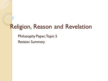 Religion, Reason and Revelation Philosophy Paper, Topic 5 Revision Summary.
